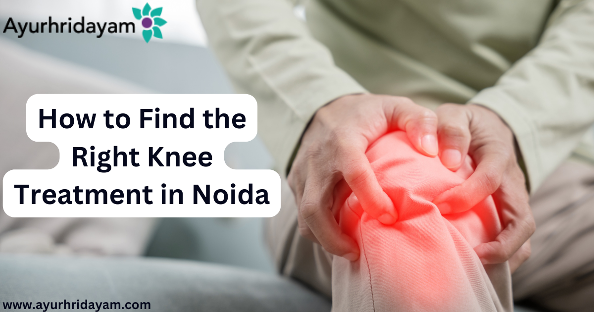 How to Find the Right Knee Treatment in Noida